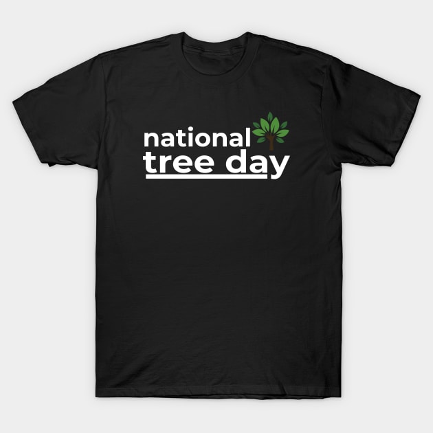 NATIONAL TREE DAY T-Shirt by BeDesignerWorld